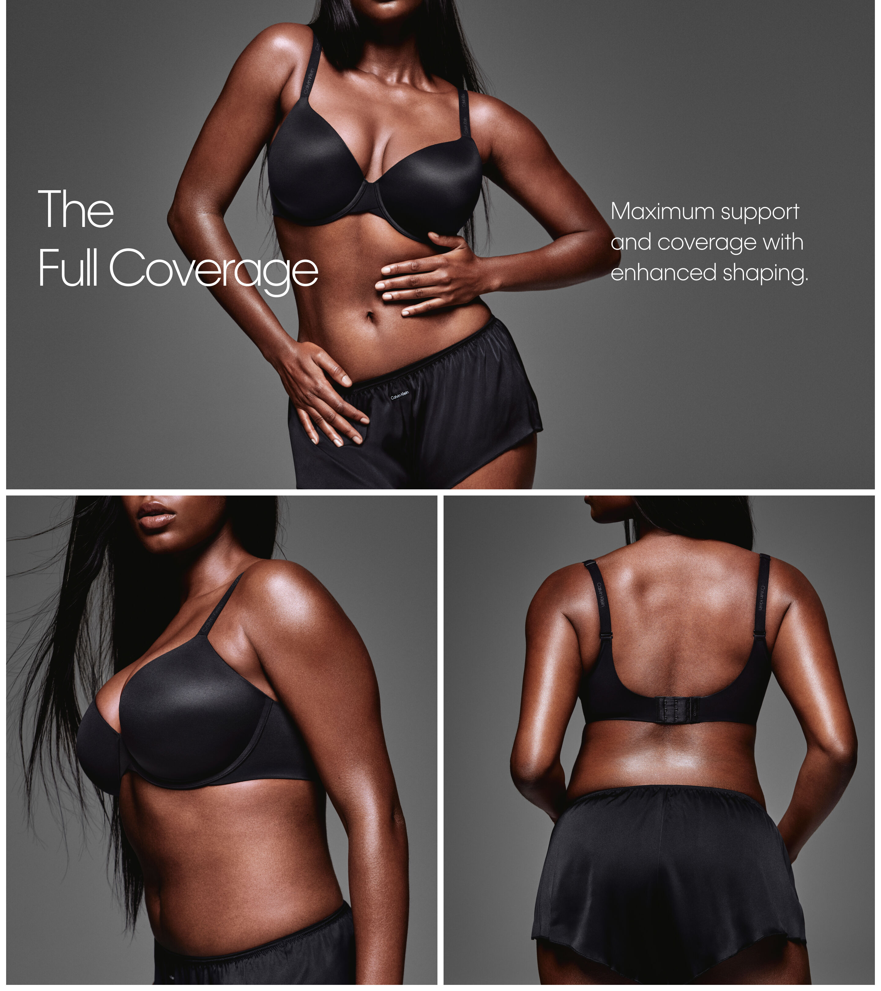 The Full Coverage Maximum support and coverage with enhanced shaping.